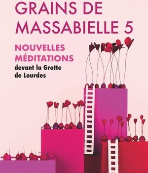GRAINS DE MASSABIELLE - TOME 5 - NOUVELLES MEDITATIONS DEVANT LA GROTTE DE LOURDES