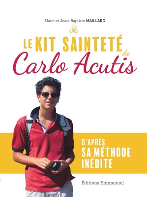 LE KIT SAINTETE DE CARLO ACUTIS - D'APRES SA METHODE INEDITE