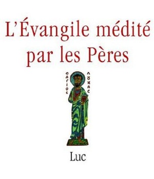 L'EVANGILE MEDITE PAR LES PERES - LUC NDSP