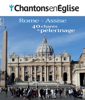 CHANTONS EN EGLISE - 40 CHANTS DE PELERINAGE - ROME ET ASSISE - AUDIO
