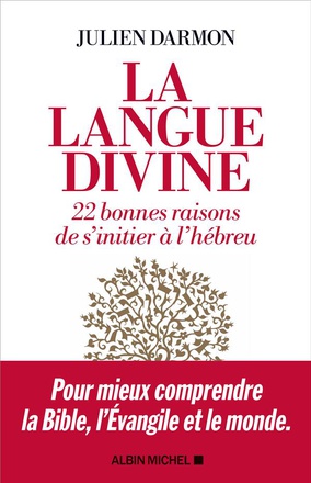 LA LANGUE DIVINE - 22 BONNES RAISONS DE S'INITIER A L'HEBREU