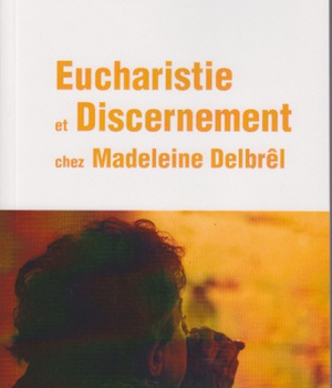 EUCHARISTIE ET DISCERNEMENT CHEZ MADELEINE DELBREL