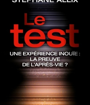 LE TEST -UNE EXPERIENCES INOUIE :LA PREUVE DE L'APRES-VIE ?