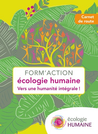 FORM'ACTION ECOLOGIE HUMAINE - VERS UNE HUMANITE INTEGRALE !