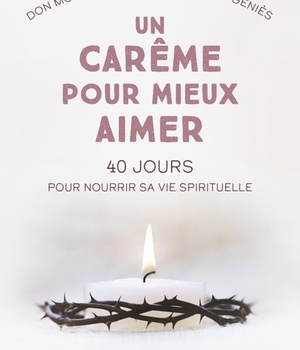 UN CAREME POUR MIEUX AIMER. 40 JOURS POUR NOURRIR SA VIE SPIRITUELLE