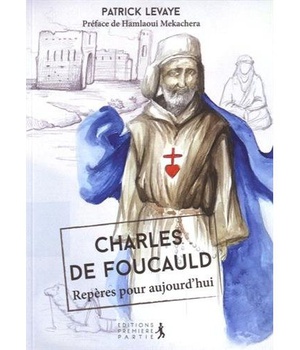 CHARLES DE FOUCAULD, REPERES POUR AUJOURD'HUI