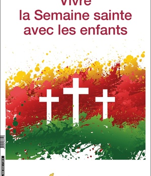 VIVRE LA SEMAINE SAINTE AVEC LES ENFANTS - EDITION ILLUSTREE