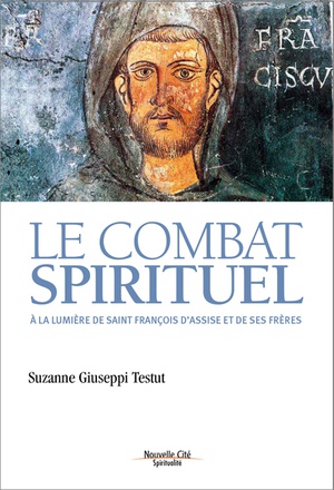 LE COMBAT SPIRITUEL - A LA LUMIERE DE SAINT FRANCOIS D'ASSISE ET DE SES FRERES