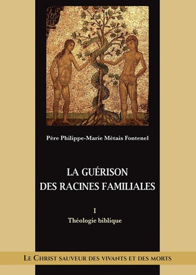 LE CHRIST SAUVEUR DES VIVANTS ET DES MORTS - T01 - LA GUERISON DES RACINES FAMILIALES - THEOLOGIE BI