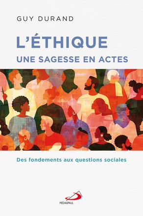 ETHIQUE UNE SAGESSE EN ACTES (L') - DES FONDEMENTS AUX QUESTIONS SOCIALES