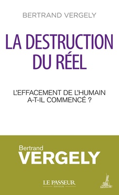 LA DESTRUCTION DU REEL - L'EFFACEMENT DE L'HUMAIN A-T-IL COMMENCE ?