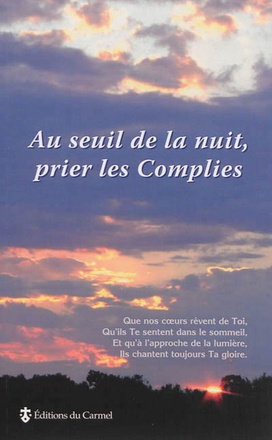 AU SEUIL DE LA NUIT, PRIER LES COMPLIES