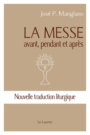 LA MESSE - AVANT, PENDANT ET APRES - NOUVELLE TRADUCTION LITURGIQUE