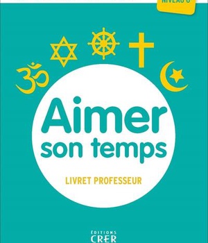 A LA DECOUVERTE DES RELIGIONS - AIMER SON TEMPS - 6E - PROFESSEUR