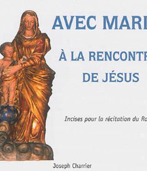 AVEC MARIE A LA RENCONTRE DE JESUS - INCISES POUR LA RECITATION DU ROSAIRE