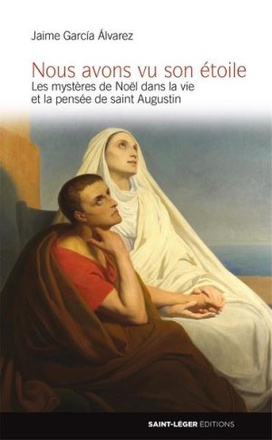 NOUS AVONS VU SON ETOILE - LES MYSTERES DE NOEL DANS LA VIE ET LA PENSEE DE SAINT AUGUSTIN