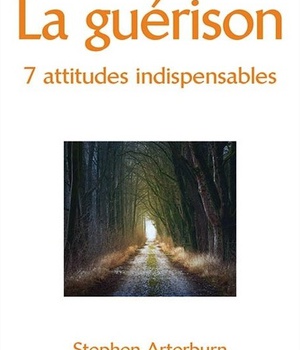 LA GUERISON, 7 ATTITUDES INDISPENSABLES