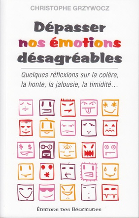 DEPASSER NOS EMOTIONS DESAGREABLES - QUELQUES REFLEXIONS SUR LA COLERE, LA HONTE, LA TIMIDITE LA JAL