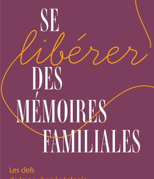 SE LIBERER DES MEMOIRES FAMILIALES