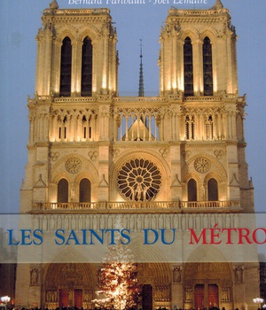 LES SAINTS DU METRO - PARIS CHRETIEN, INSOLITE ET SOUTERRAIN