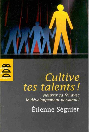 CULTIVE TES TALENTS ! - NOURRIR SA FOI AVEC LE DEVELOPPEMENT PERSONNEL