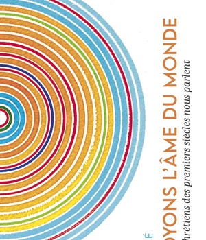 SOYONS L'AME DU MONDE - LES CHRETIENS DES PREMIERS SIECLES NOUS PARLENT