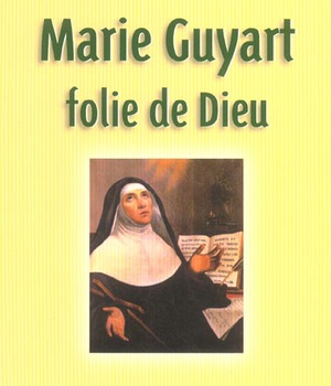 MARIE GUYART FOLIE DE DIEU