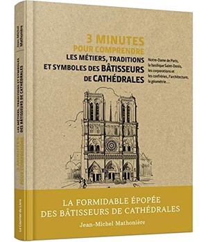 3 MINUTES POUR COMPRENDRE LES METIERS, TRADITIONS ET SYMBOLES DES BATISSEURS DE CATHEDRALES