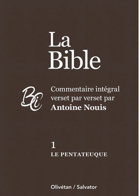 LA BIBLE TOME 1 : LE PENTATEUQUE - COMMENTAIRE INTEGRAL VERSET PAR VERSET PAR ANTOINE NOUIS