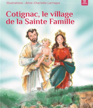 COTIGNAC, LE VILLAGE DE LA SAINTE FAMILLE