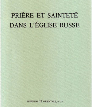 PRIERE ET SAINTETE DANS L'EGLISE RUSSE