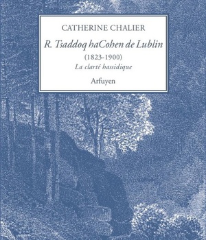 RABBI TSADDOQ HACOHEN DE LUBLIN (1823-1900) - LA CLARTE HASSIDIQUE