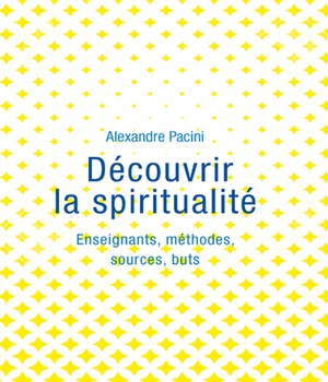 DECOUVRIR LA SPIRITUALITE - ENSEIGNANTS, METHODES, SOURCES, BUTS