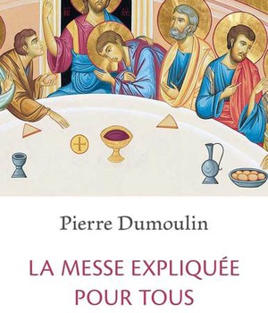 LA MESSE EXPLIQUEE POUR TOUS - NOUVELLE EDITION AUGMENTEE