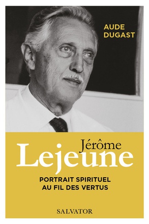 JEROME LEJEUNE - PORTRAIT SPIRITUEL AU FIL DES VERTUS