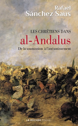 LES CHRETIENS DANS AL-ANDALUS - DE LA SOUMISSION A L'ANEANTISSEMENT