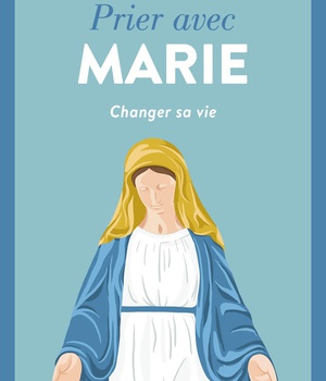 PRIER AVEC MARIE - CHANGER SA VIE