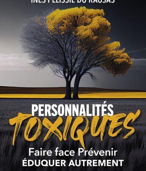 PERSONNALITES TOXIQUES (NVLLE EDITION) - FAIRE FACE, PREVENIR, EDUQUER AUTREMENT