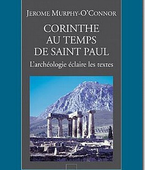 CORINTHE AU TEMPS DE SAINT PAUL - L'ARCHEOLOGIE ECLAIRE LES TEXTES