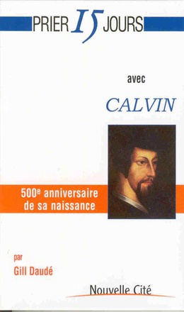 PRIER 15 JOURS AVEC CALVIN - 500E ANNIVERSAIRE DE SA NAISSANCE