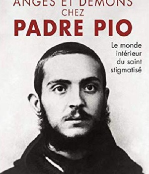 ANGES ET DEMONS CHEZ PADRE PIO - LE MONDE INTERIEUR DU SAINT STIGMATISE