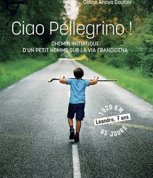 CIAO PELLEGRINO - CHEMIN INITIATIQUE D'UN PETIT HUMME SUR LA VIA FRANCIGENA