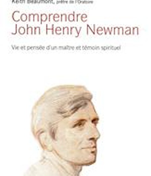 COMPRENDRE JOHN HENRY NEWMAN - VIE ET PENSEE D'UN MAITRE ET TEMOIN SPIRITUEL
