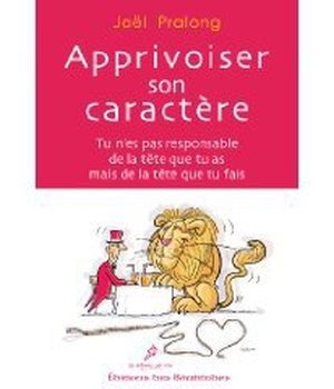 APPRIVOISER SON CARACTERE - TU NES PAS RESPONSABLE DE LA TETE QUE TU AS MAIS DE LA TETE QUE TU FAIS