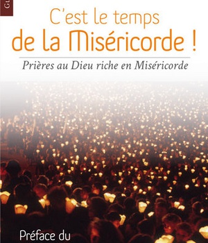 CEST LE TEMPS DE LA MISERICORDE ! - PRIERES AU DIEU RICHE EN MISERICORDE