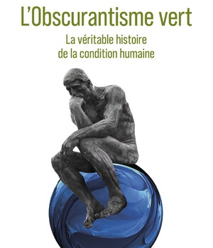 L'OBSCURANTISME VERT - LA VERITABLE HISTOIRE DE LACONDITION HUMAINE