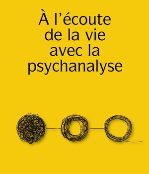 A L'ECOUTE DE LA VIE AVEC LA PSYCHANALYSE